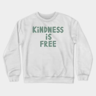 Kindness Is Free Crewneck Sweatshirt